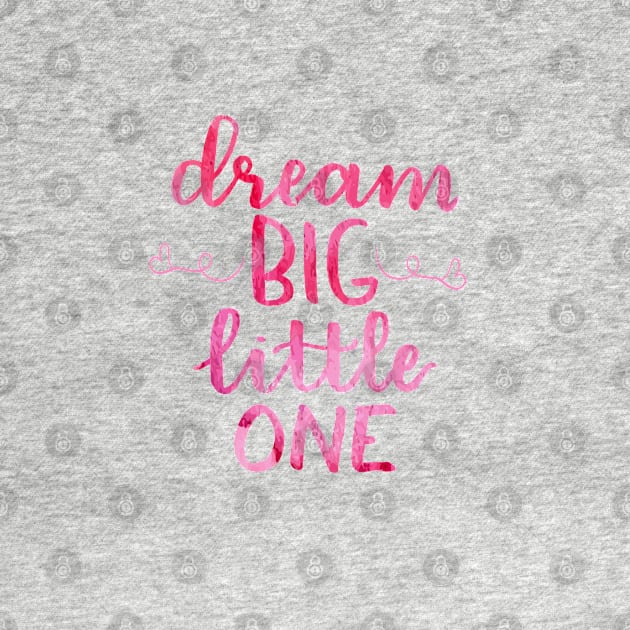 Dream Big Little one watercolor by Harpleydesign